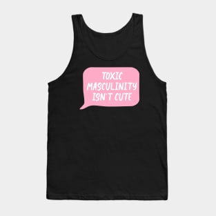 Toxic Masculinity Isn't Cute - Feminism Tank Top